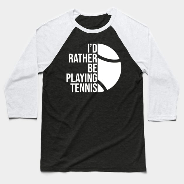 I'd rather be playing tennis. Perfect present for mother dad friend him or her Baseball T-Shirt by SerenityByAlex